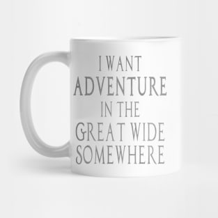 I Want Adventure in the Great Wide Somewhere! Mug